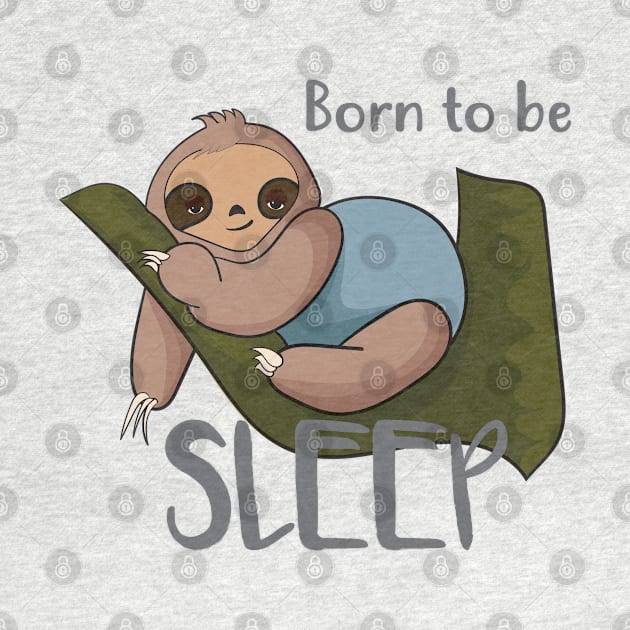 Born to be Sleep by Slothprint